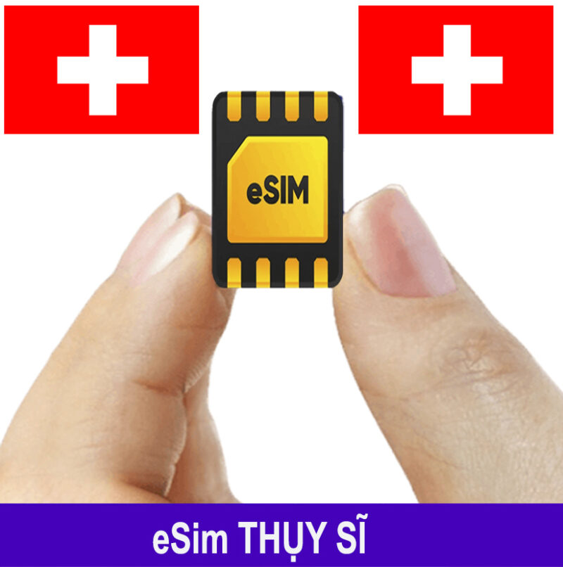 ESim Thụy Sĩ, ESim 4G Du Lịch Switzerland, ESim Quốc Tế Thụy Sĩ