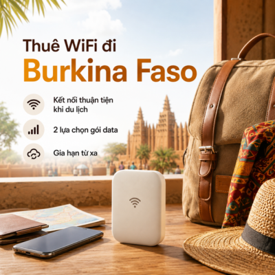 Cho Thuê Cục Phát Wifi Đi Burkina Faso Trọn Gói Không Giới Hạn Data 2025