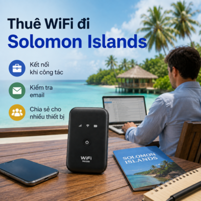 Cho Thuê Cục Phát Wifi Đi Solomon Islands Trọn Gói Không Giới Hạn Data 2025