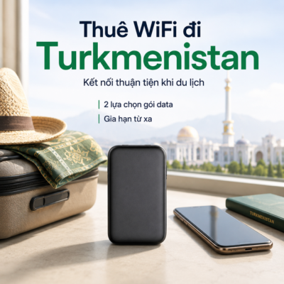 Cho Thuê Cục Phát Wifi Đi Turkmenistan Trọn Gói Không Giới Hạn Data 2025