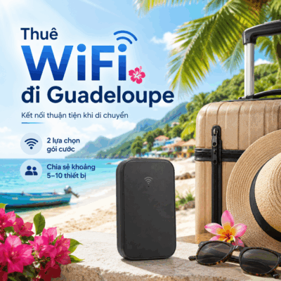 Cho Thuê Cục Phát Wifi Đi Guadeloupe Trọn Gói Không Giới Hạn Data 2025