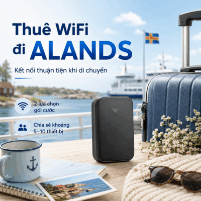 Cho Thuê Cục Phát Wifi Đi Aland Trọn Gói Không Giới Hạn Data 2025